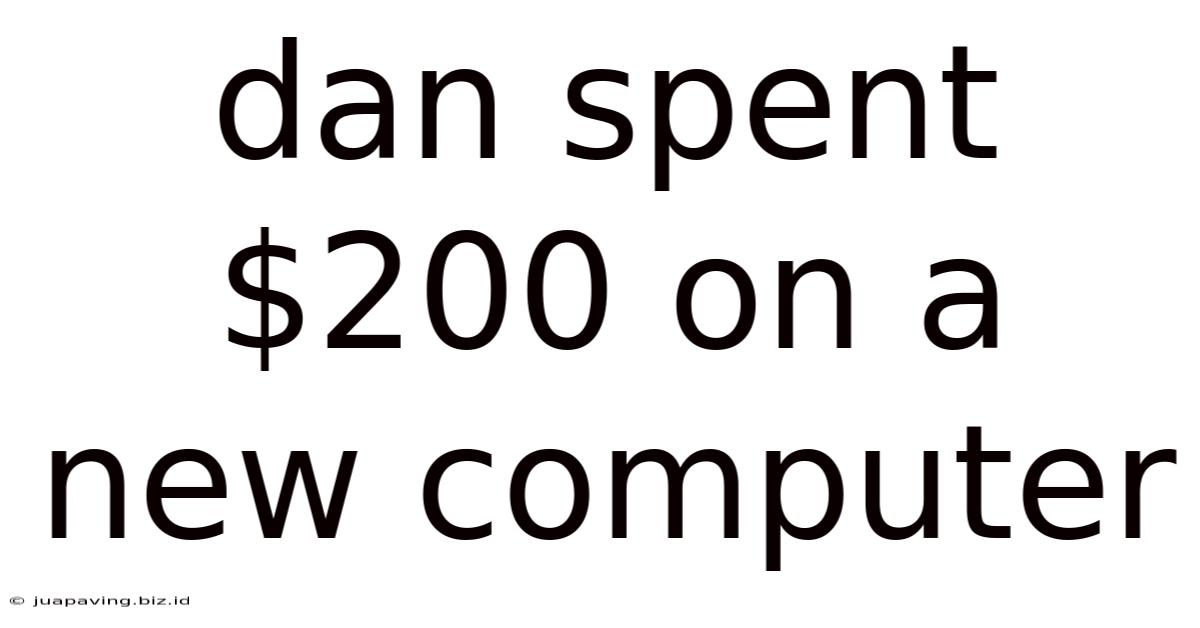 Dan Spent $200 On A New Computer