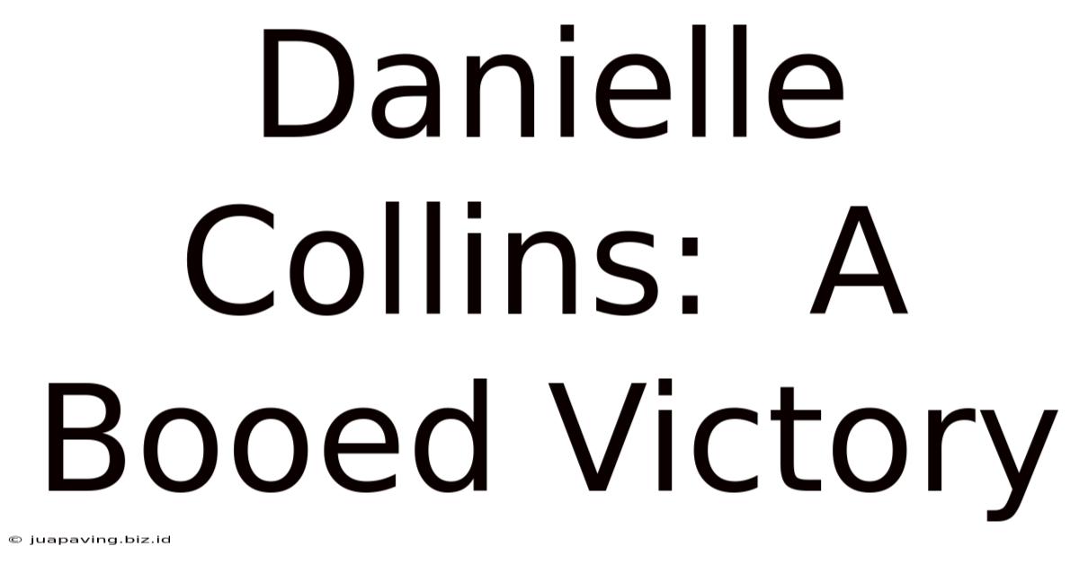 Danielle Collins:  A Booed Victory