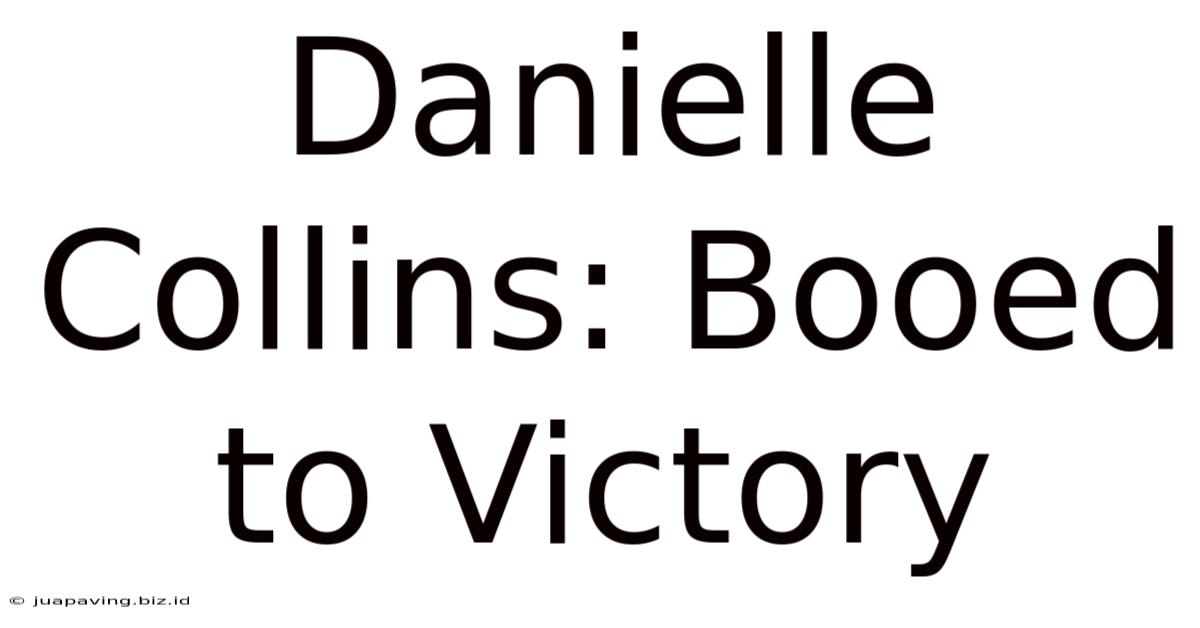 Danielle Collins: Booed To Victory