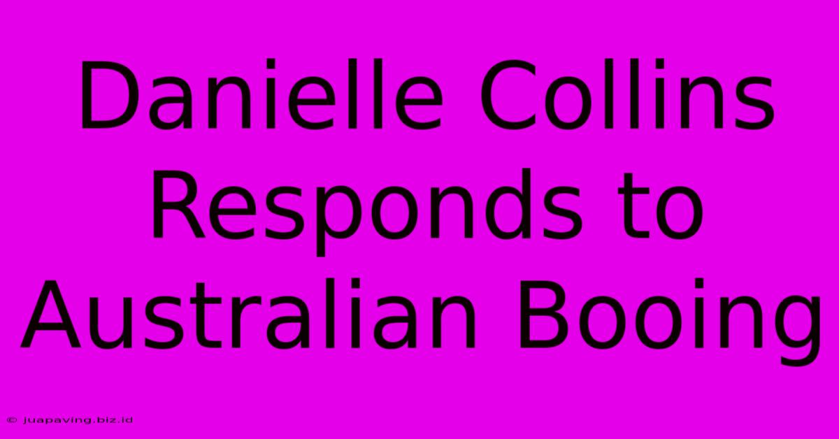 Danielle Collins Responds To Australian Booing