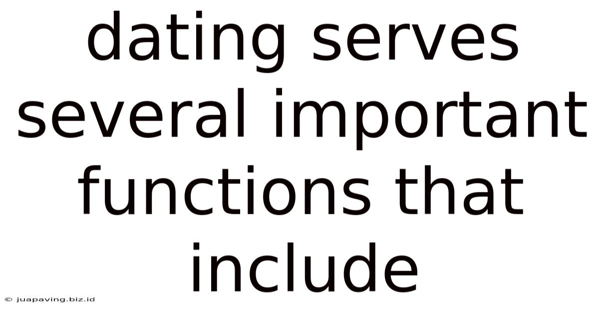 Dating Serves Several Important Functions That Include