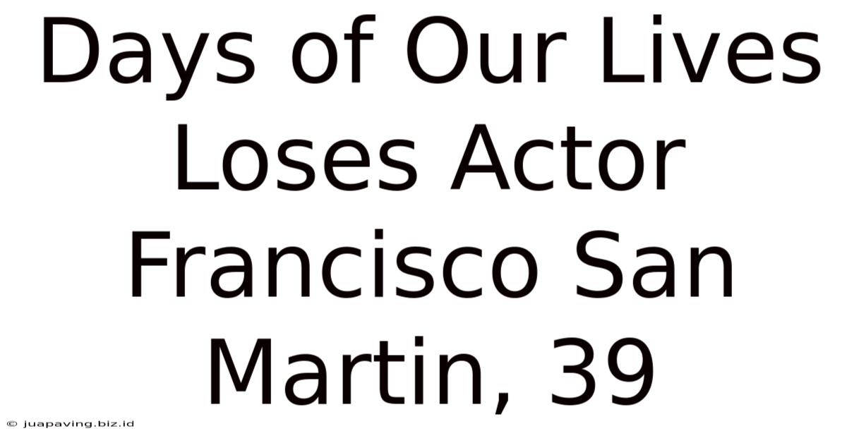 Days Of Our Lives Loses Actor Francisco San Martin, 39