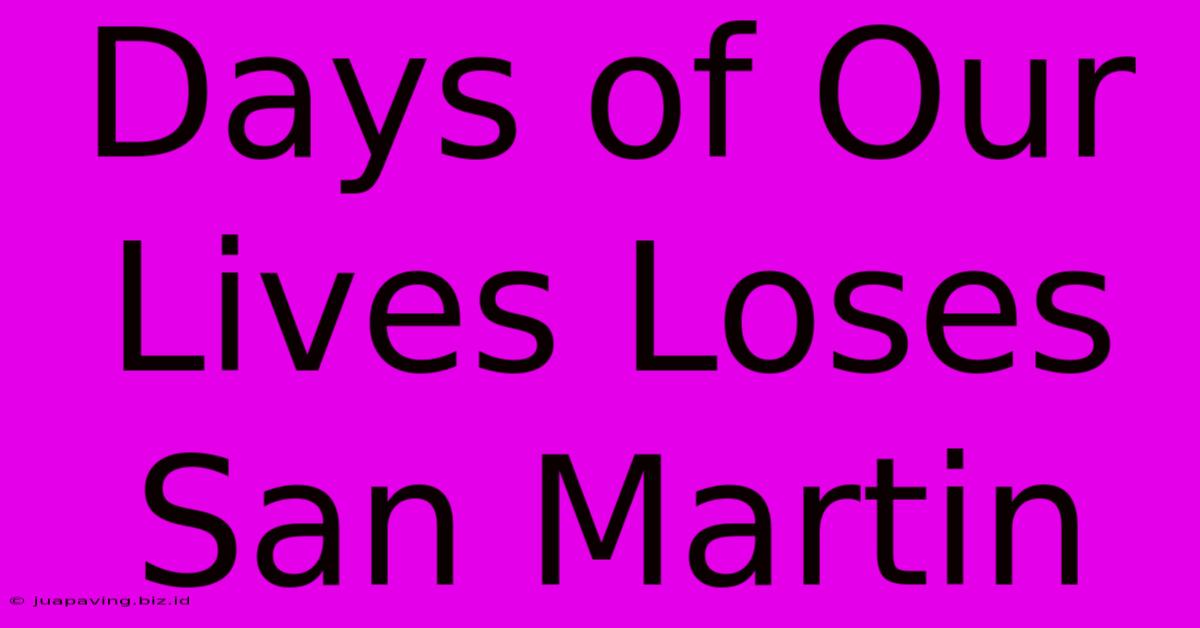 Days Of Our Lives Loses San Martin