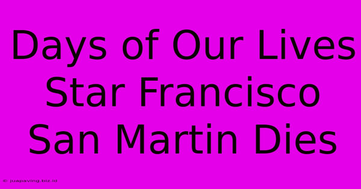 Days Of Our Lives Star Francisco San Martin Dies