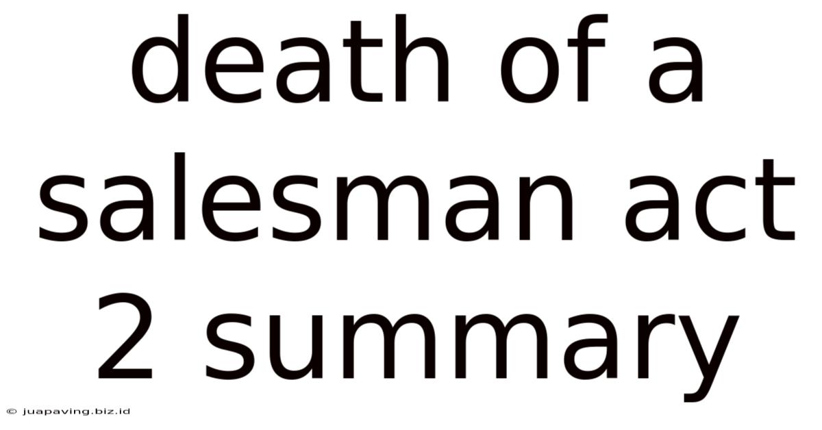 Death Of A Salesman Act 2 Summary