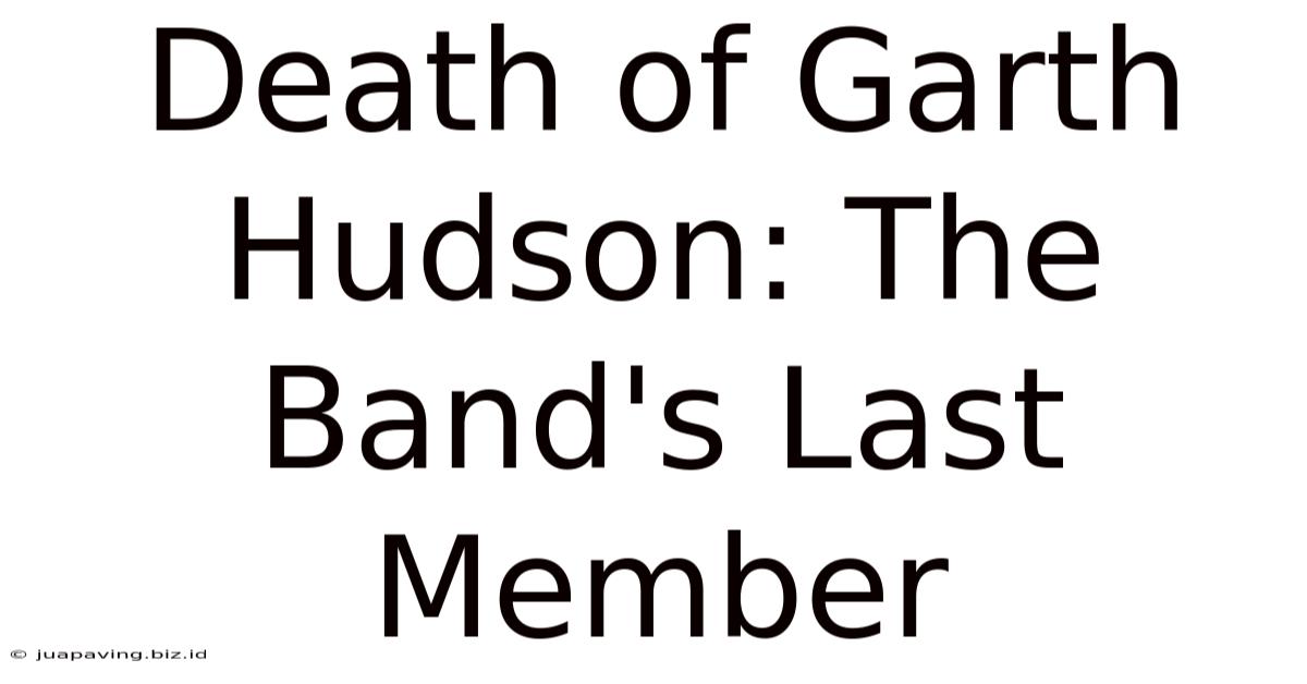 Death Of Garth Hudson: The Band's Last Member