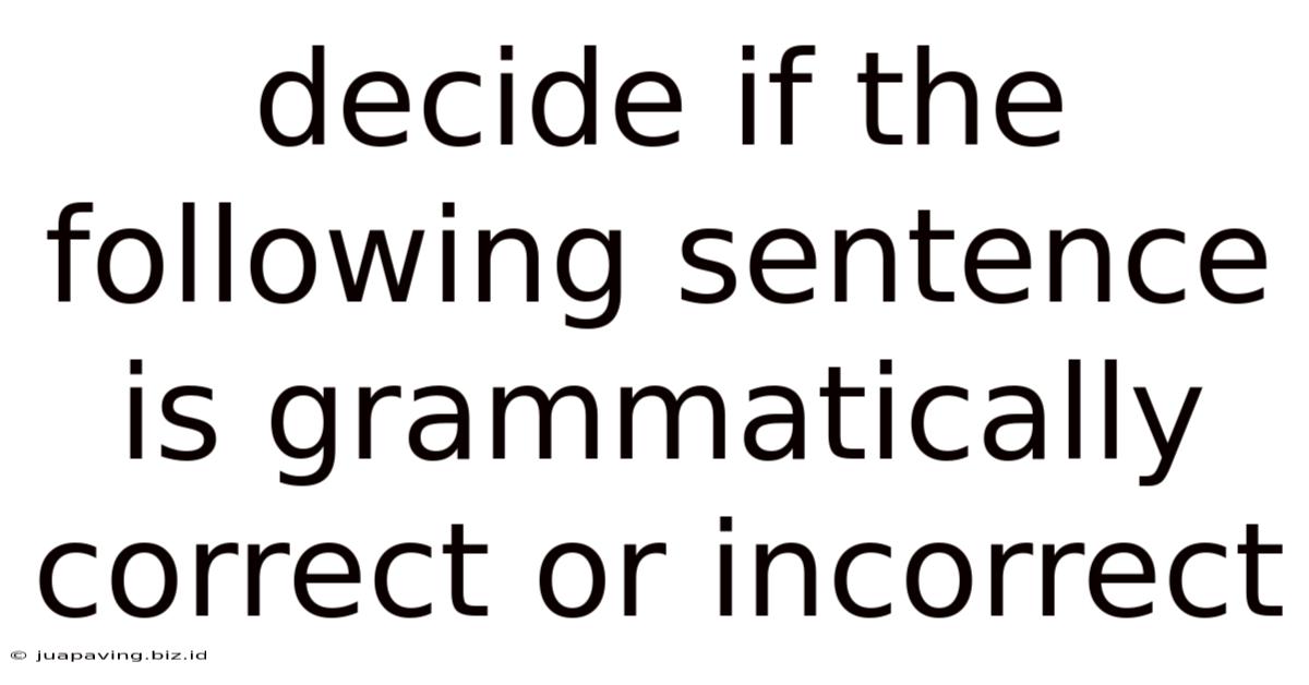 Decide If The Following Sentence Is Grammatically Correct Or Incorrect