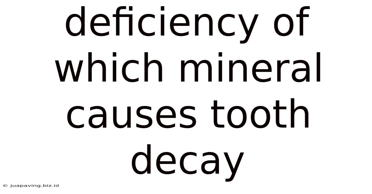 Deficiency Of Which Mineral Causes Tooth Decay
