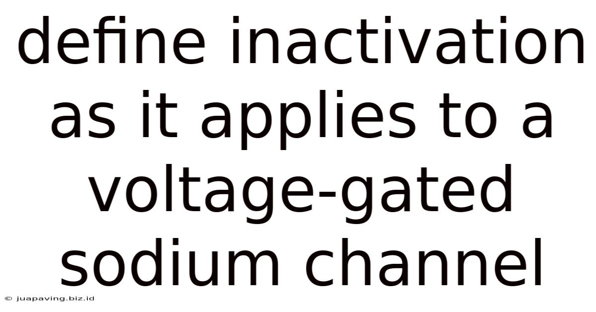 Define Inactivation As It Applies To A Voltage-gated Sodium Channel