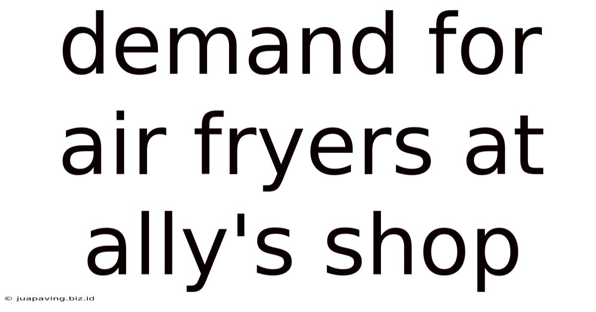 Demand For Air Fryers At Ally's Shop
