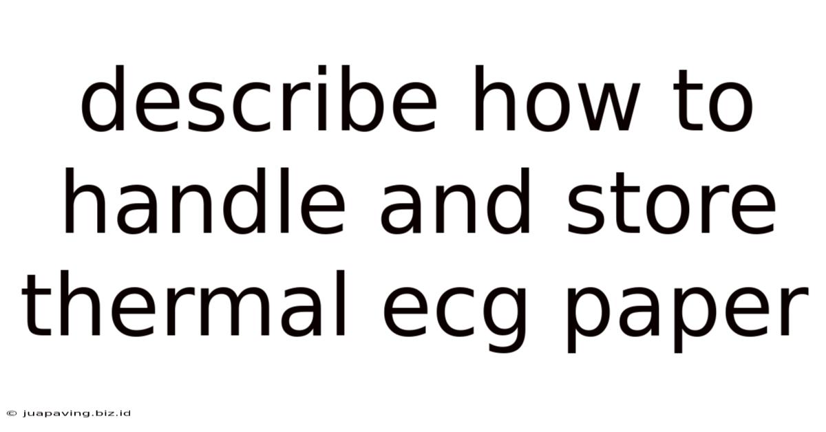 Describe How To Handle And Store Thermal Ecg Paper