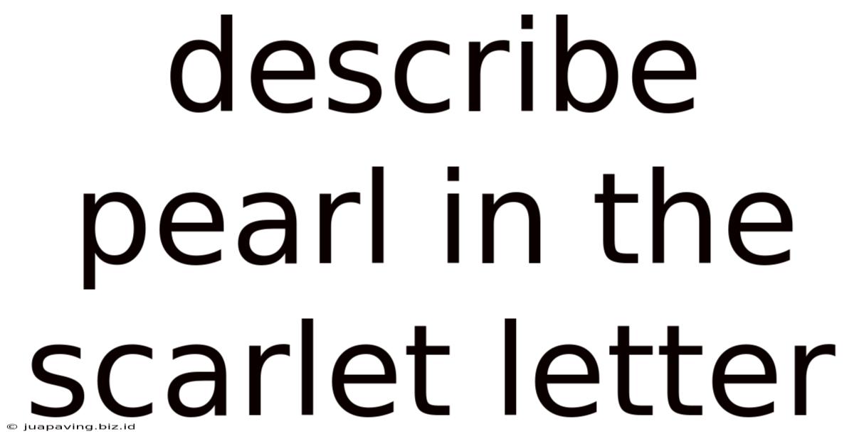 Describe Pearl In The Scarlet Letter