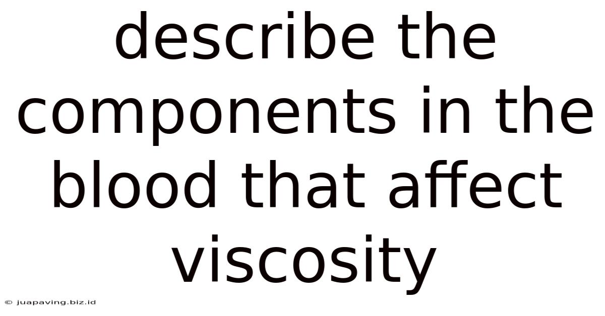 Describe The Components In The Blood That Affect Viscosity