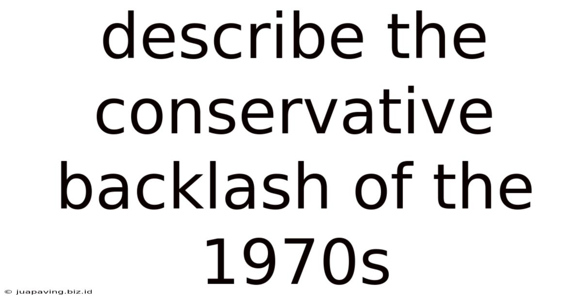 Describe The Conservative Backlash Of The 1970s