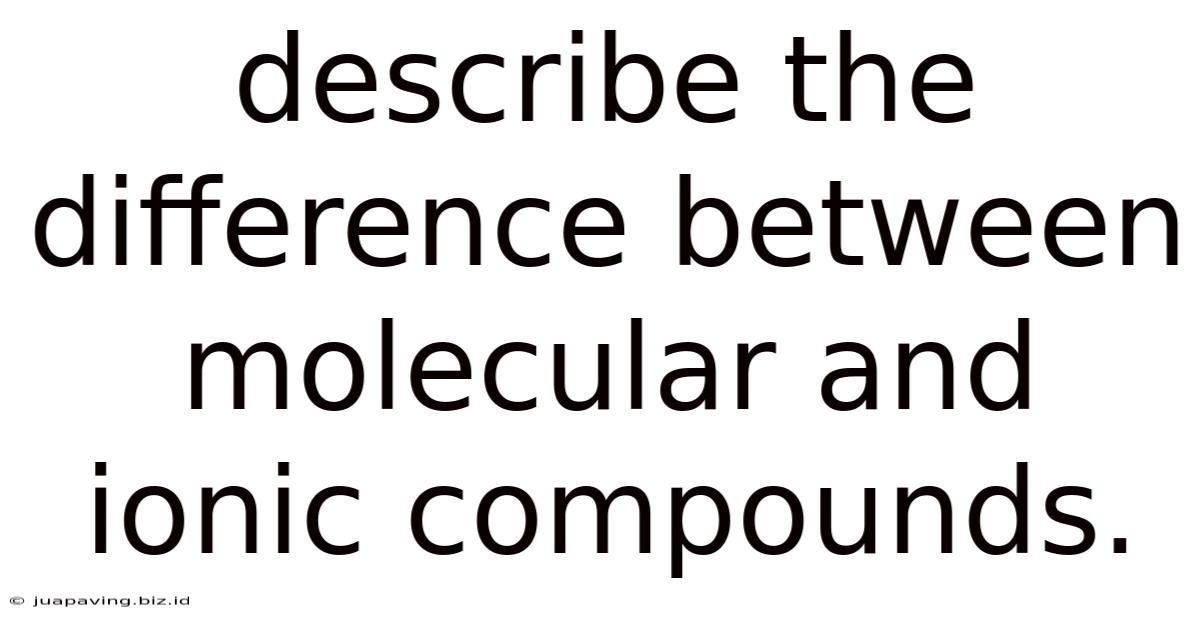 Describe The Difference Between Molecular And Ionic Compounds.