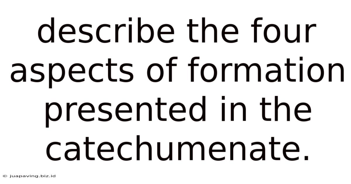 Describe The Four Aspects Of Formation Presented In The Catechumenate.