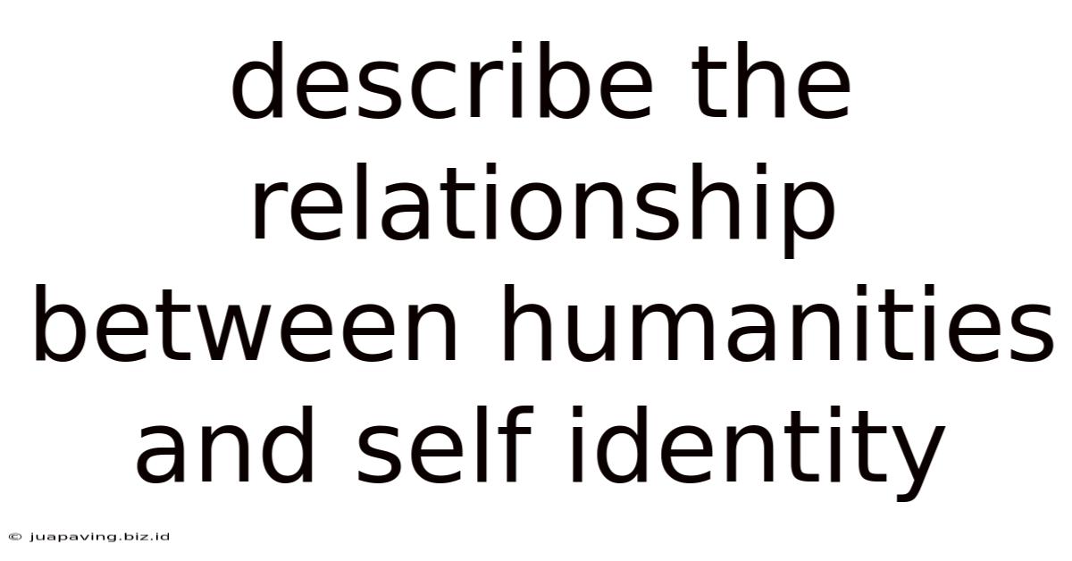 Describe The Relationship Between Humanities And Self Identity