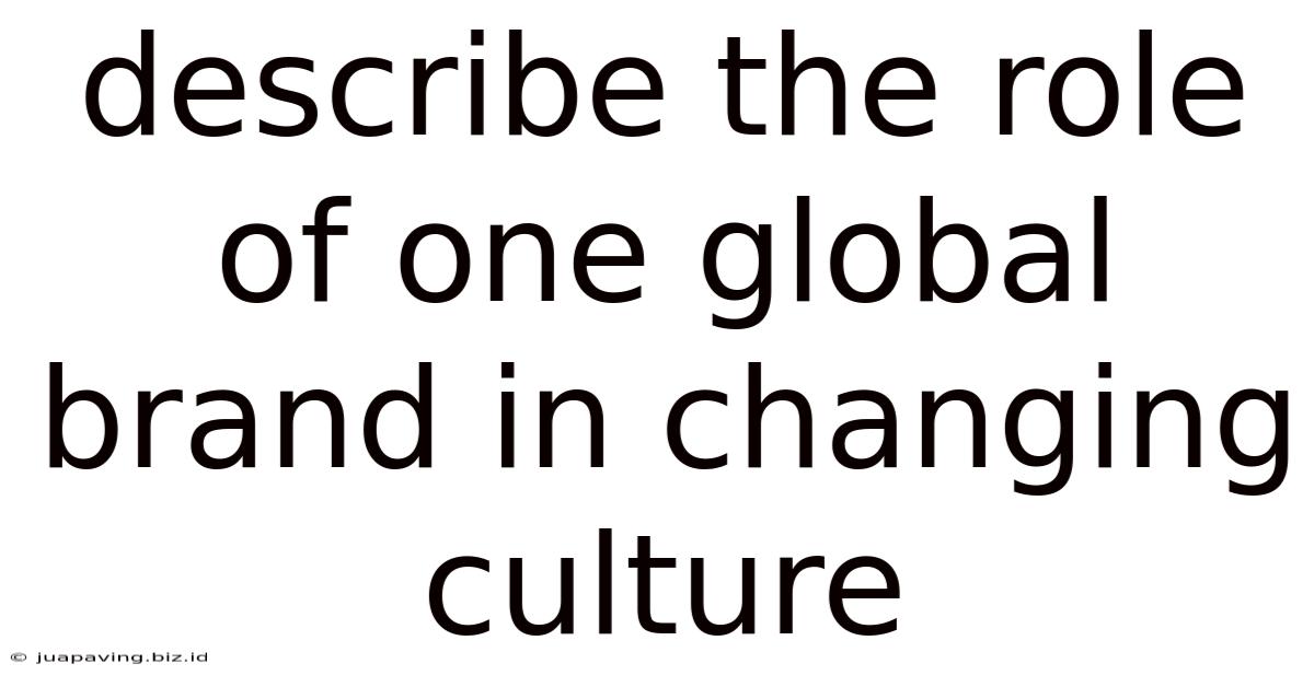 Describe The Role Of One Global Brand In Changing Culture