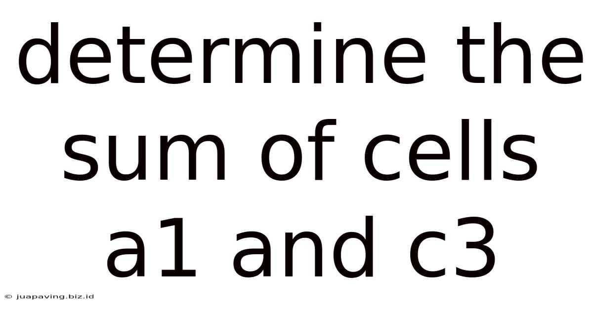 Determine The Sum Of Cells A1 And C3