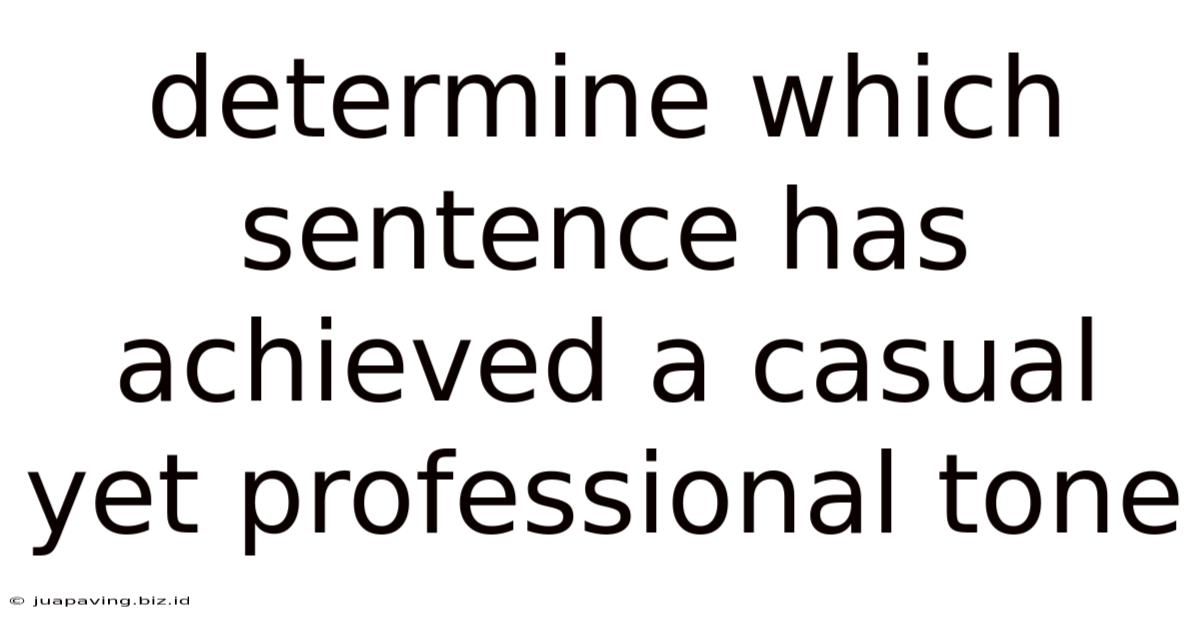 Determine Which Sentence Has Achieved A Casual Yet Professional Tone