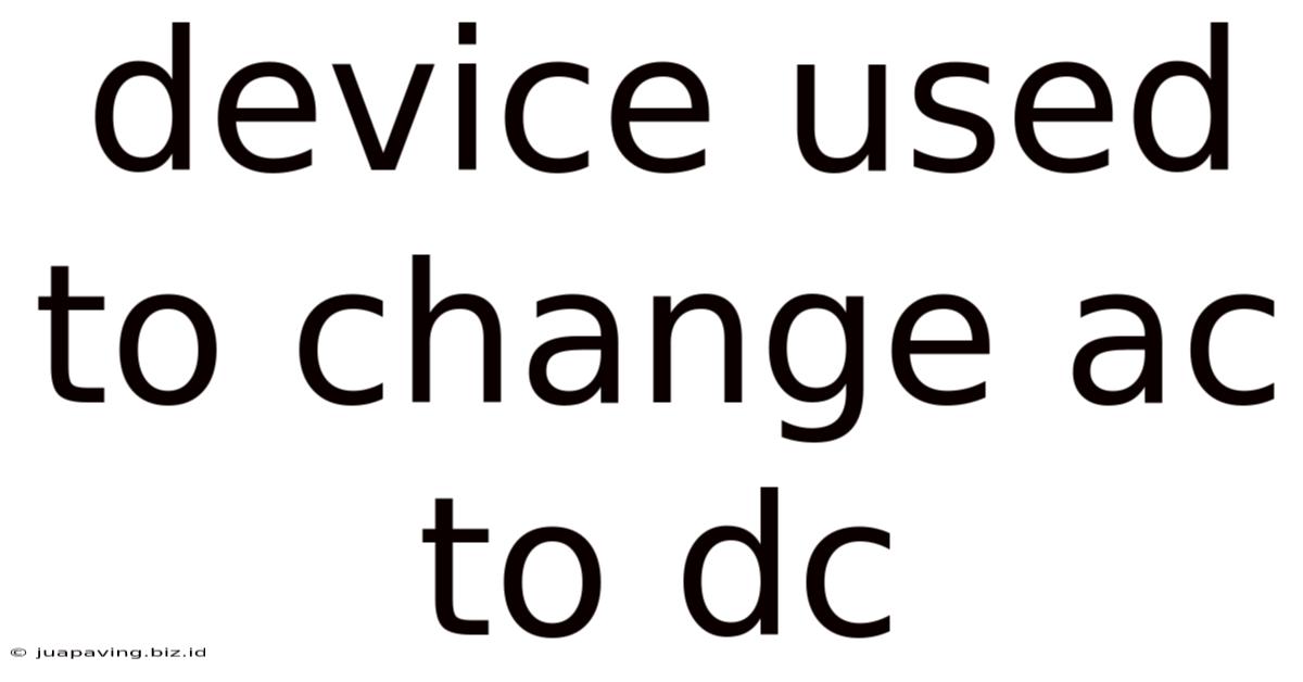 Device Used To Change Ac To Dc