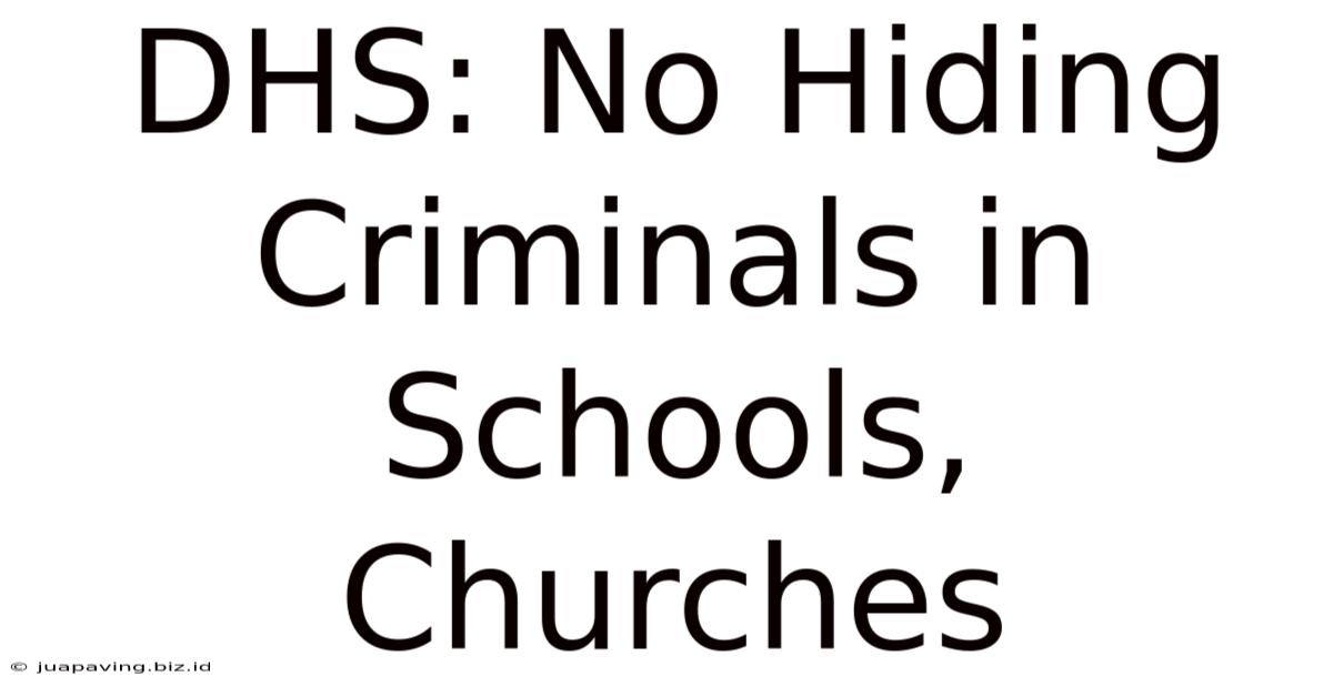 DHS: No Hiding Criminals In Schools, Churches