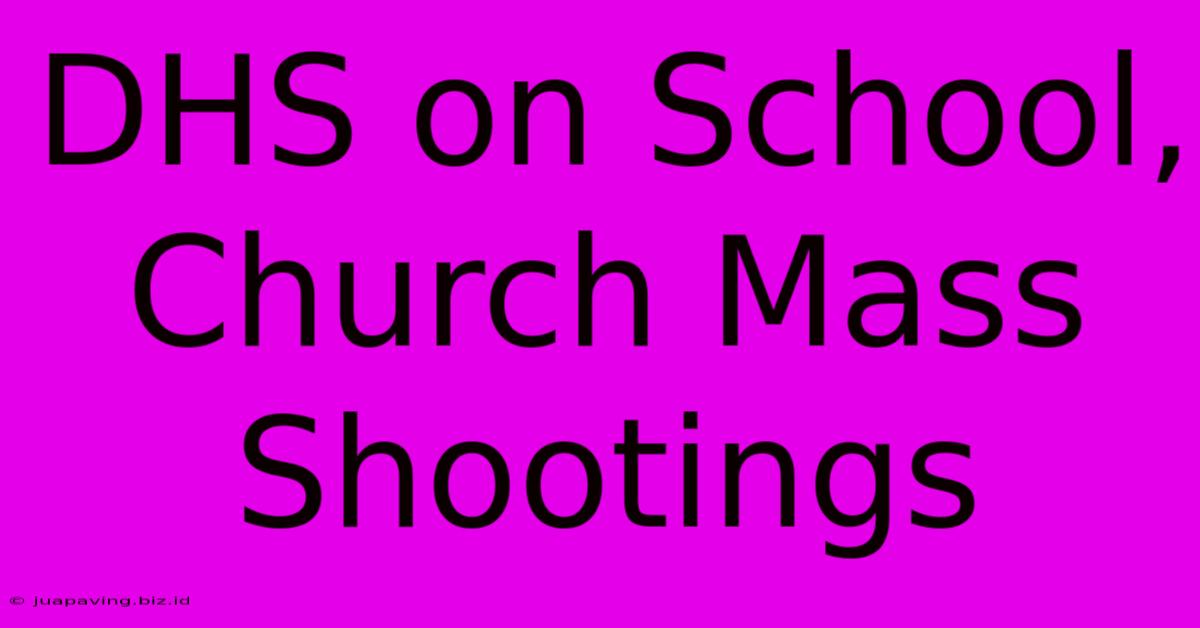 DHS On School, Church Mass Shootings