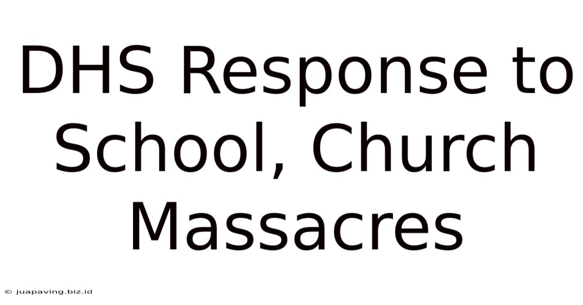 DHS Response To School, Church Massacres