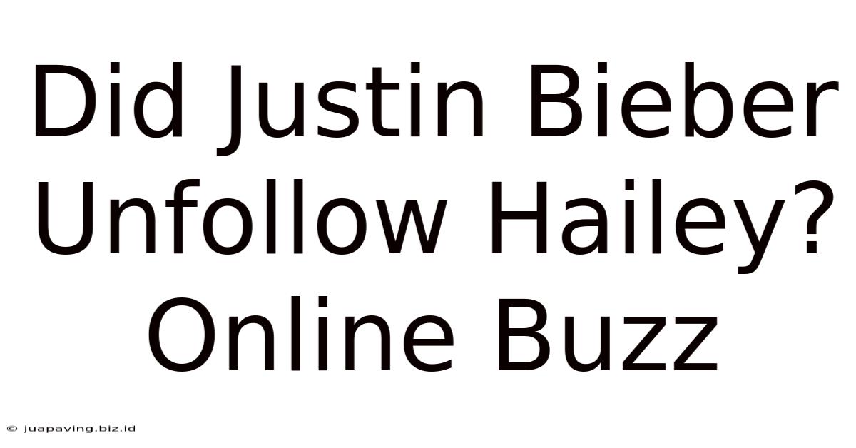 Did Justin Bieber Unfollow Hailey? Online Buzz