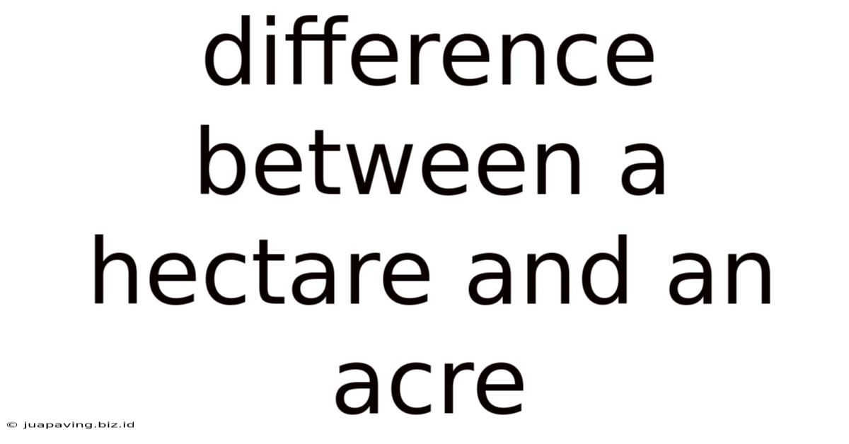 Difference Between A Hectare And An Acre