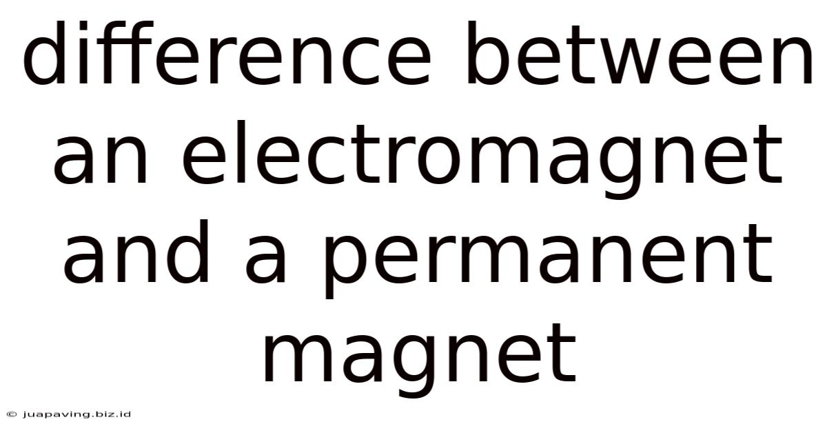 Difference Between An Electromagnet And A Permanent Magnet