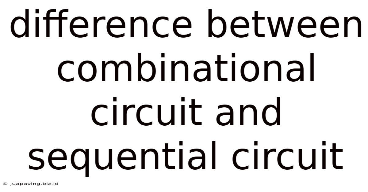 Difference Between Combinational Circuit And Sequential Circuit