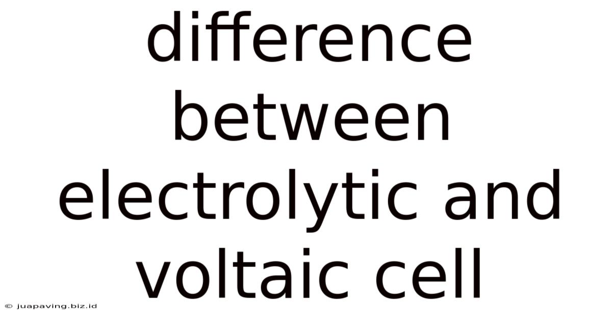 Difference Between Electrolytic And Voltaic Cell