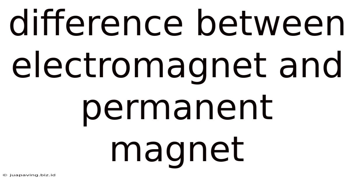 Difference Between Electromagnet And Permanent Magnet