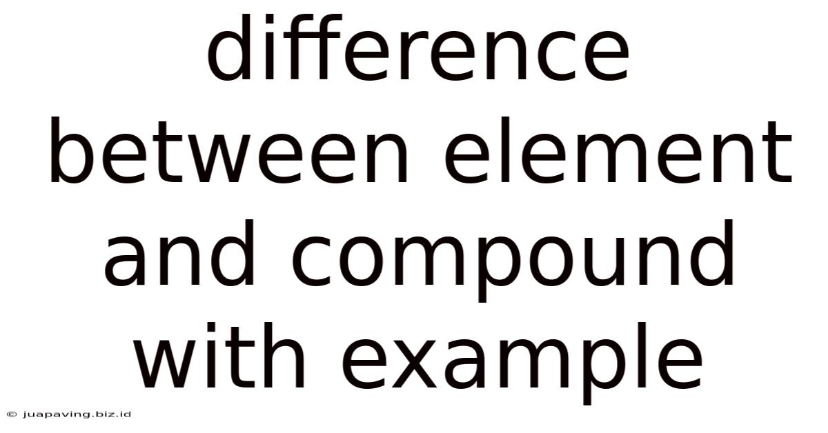 Difference Between Element And Compound With Example
