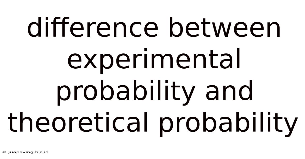 Difference Between Experimental Probability And Theoretical Probability