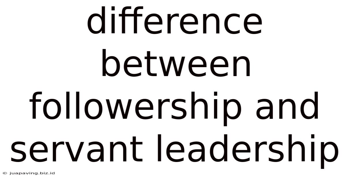 Difference Between Followership And Servant Leadership