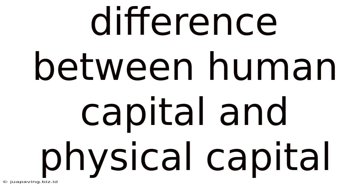 Difference Between Human Capital And Physical Capital