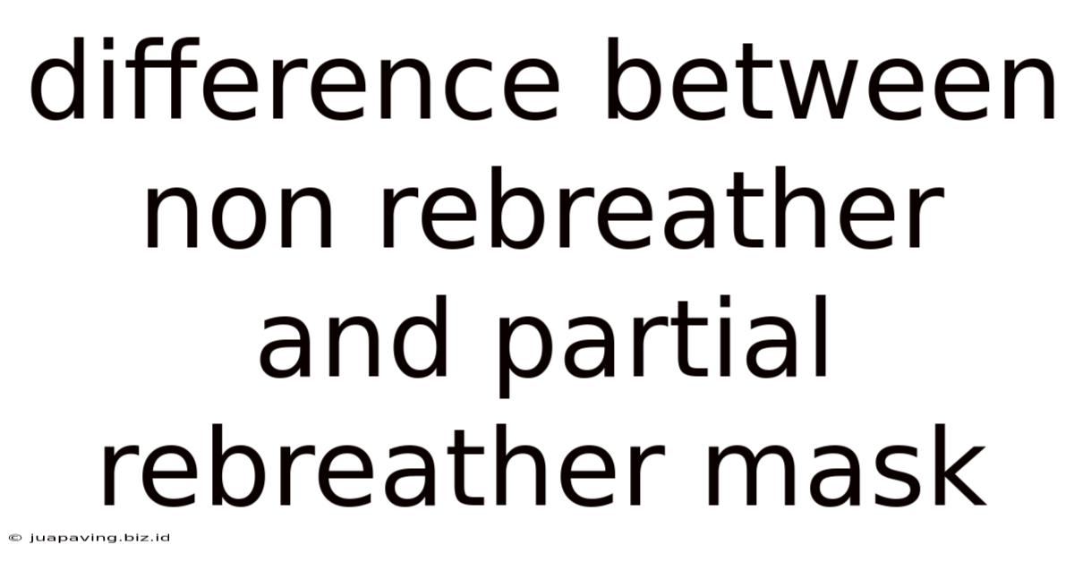 Difference Between Non Rebreather And Partial Rebreather Mask