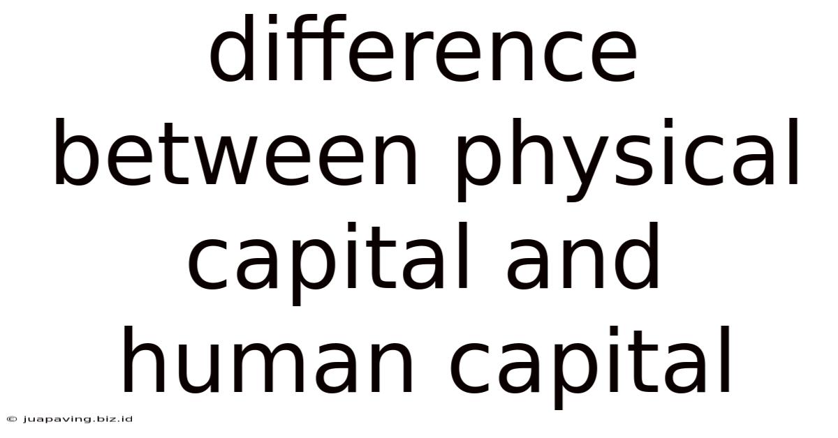 Difference Between Physical Capital And Human Capital