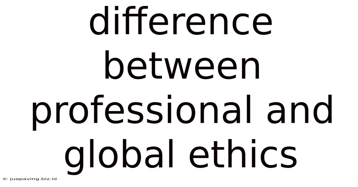 Difference Between Professional And Global Ethics