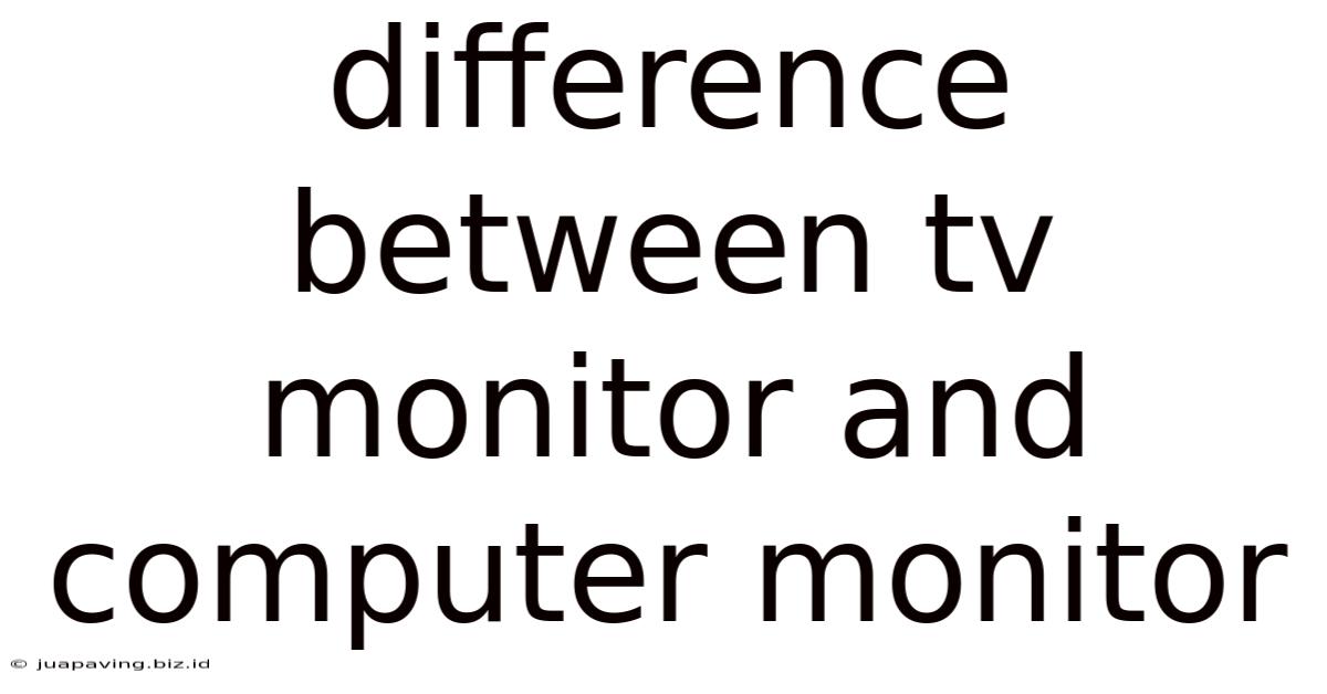 Difference Between Tv Monitor And Computer Monitor