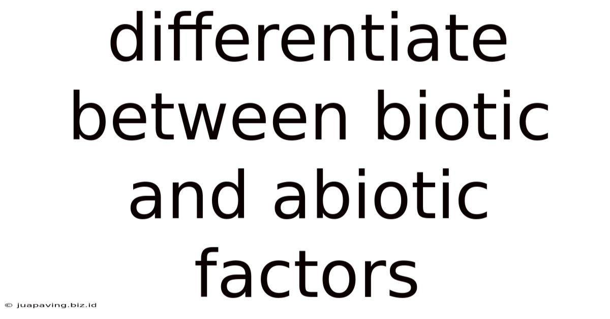 Differentiate Between Biotic And Abiotic Factors