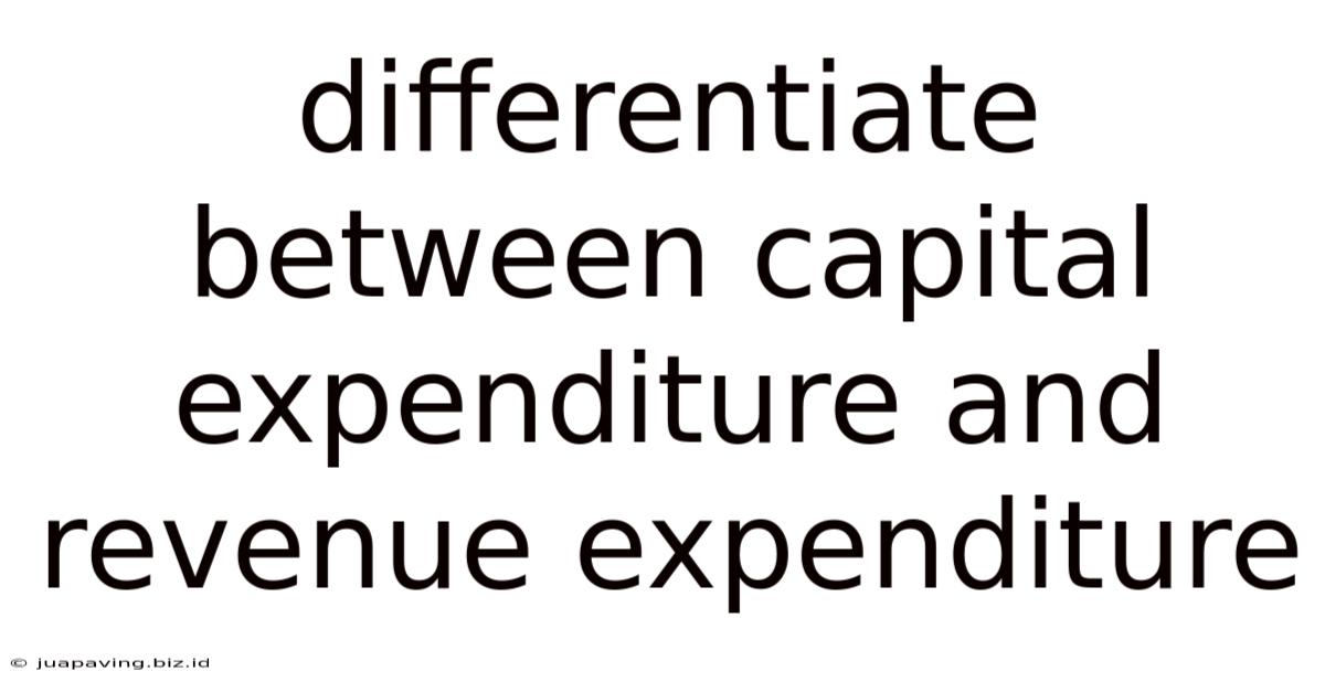 Differentiate Between Capital Expenditure And Revenue Expenditure