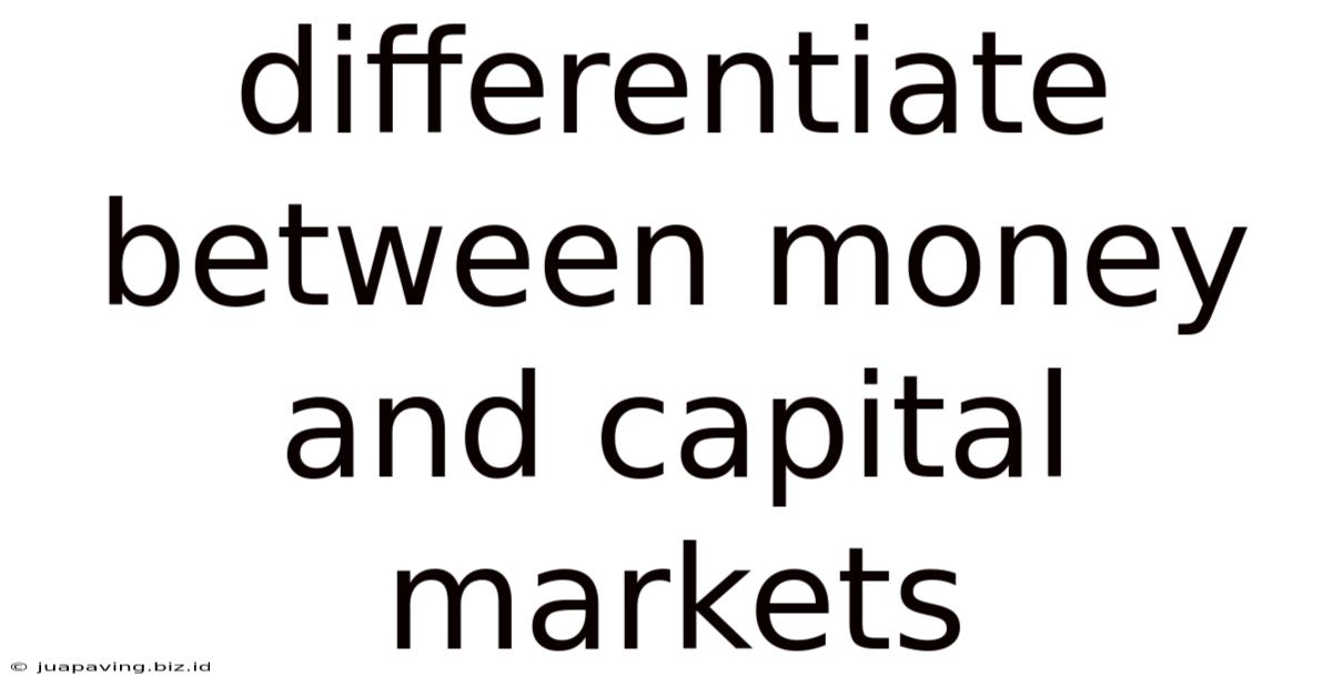 Differentiate Between Money And Capital Markets