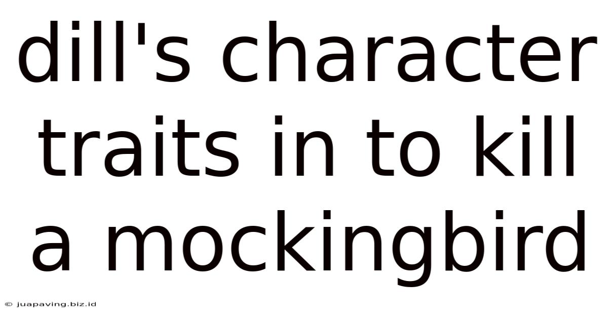 Dill's Character Traits In To Kill A Mockingbird
