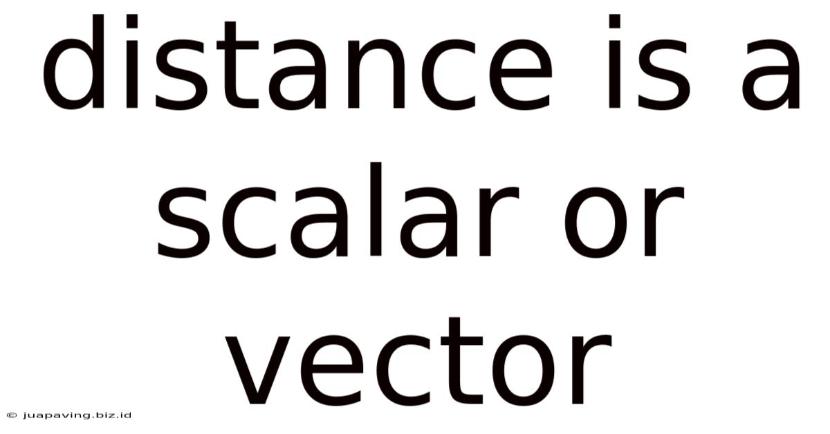 Distance Is A Scalar Or Vector