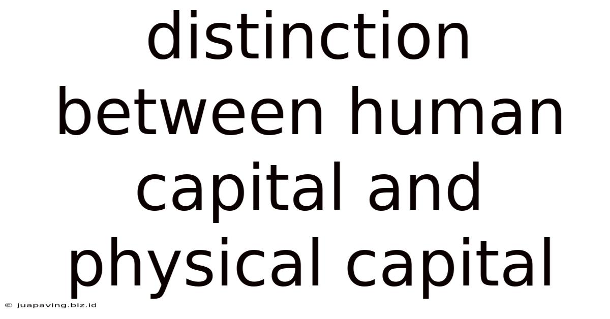 Distinction Between Human Capital And Physical Capital