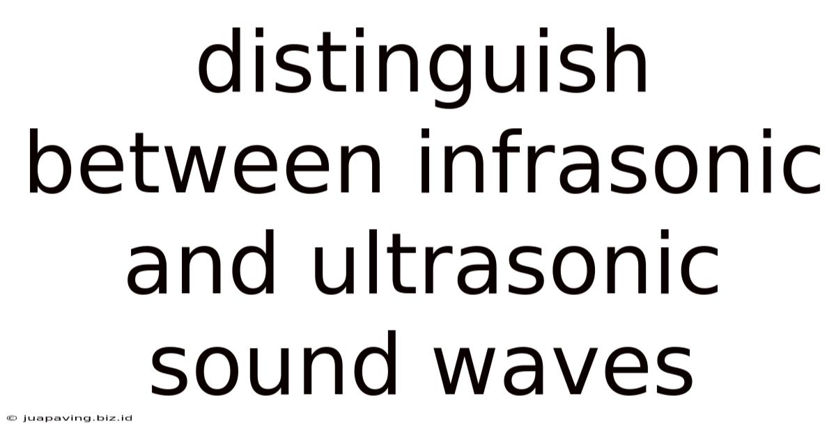 Distinguish Between Infrasonic And Ultrasonic Sound Waves