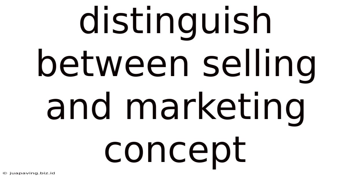 Distinguish Between Selling And Marketing Concept